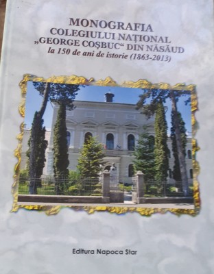 MONOGRAFIA COLEGIULUI NATIONAL GEORGE COSBUC din Nasaud foto