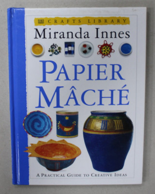 PAPIER MACHE by MIRANDA INNES , A PRACTICAL GUIDE TO CREATIVE IDEAS , 1995 foto