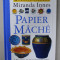 PAPIER MACHE by MIRANDA INNES , A PRACTICAL GUIDE TO CREATIVE IDEAS , 1995