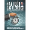 Tartsd k&eacute;zben az időt, tartsd k&eacute;zben az &eacute;leted - Val&oacute;di &aacute;tt&ouml;r&eacute;st hoz&oacute; rendszer, hogy &eacute;letednek minden ter&uuml;let&eacute;n jobb &eacute;s gyorsabb eredm&eacute;nyeket &eacute;rj el -