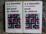 Remember. Jurnal de calatorie/Fals jurnal de calatorie (2 volume) A. E. Baconsky