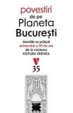 Povestiri de pe Planeta Bucuresti. Istorisite cu prilejul aniversarii a 35 de ani de la nasterea Editurii Vremea