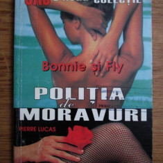 Pierre Lucas - Bonnie si Fly. Politia de moravuri