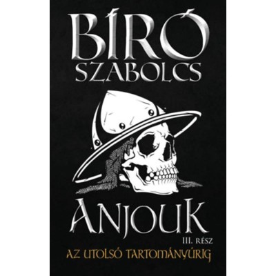 Anjouk III. - Az utols&amp;oacute; tartom&amp;aacute;ny&amp;uacute;rig - B&amp;iacute;r&amp;oacute; Szabolcs foto