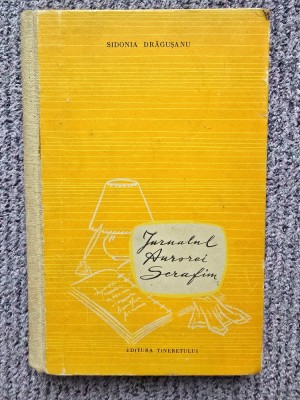 Jurnalul Aurorei Serafim - Sidonia Dragusanu - 1957, 208 pag, stare f buna foto