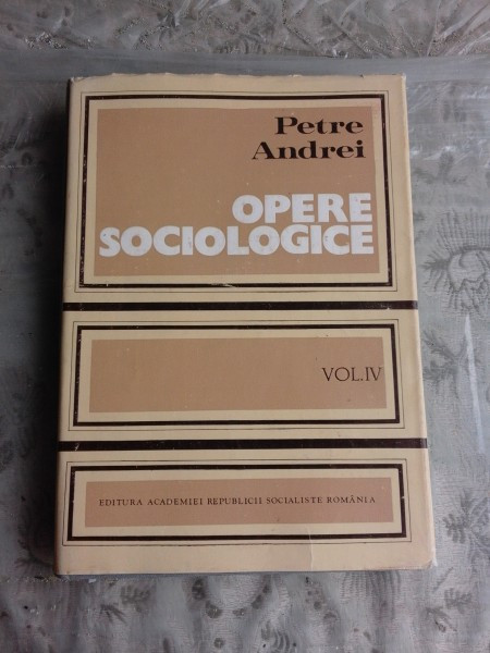 OPERE SOCIOLOGICE - PETRE ANDREI VOL.IV