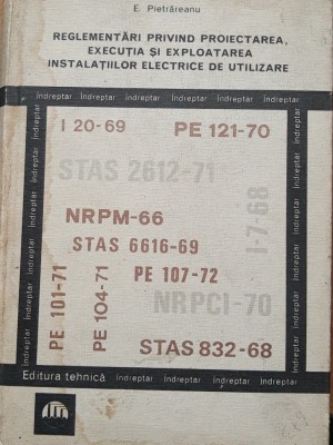 E. Pietrareanu - Reglementari Privind Proiectarea Executia si Exploatarea Instalatiilor Electrice foto
