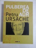 Cumpara ieftin PULBEREA DE AUR - Petru URSACHE - Bucuresti, 2020