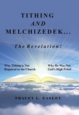 Tithing and Melchizedek-The Revelation!: Why Tithing Is Not Required in the Church Why He Was Not God&amp;#039;s High Priest foto