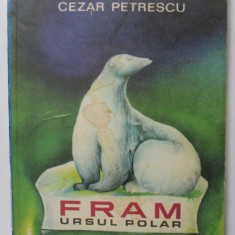 FRAM URSUL POLAR de CEZAR PETRESCU , ILUSTRATII SI COPERTA DE A. MIHAILESCU , 1969