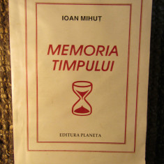 MEMORIA TIMPULUI de IOAN MIHUT , 1999, DEDICATIE