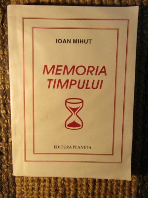 MEMORIA TIMPULUI de IOAN MIHUT , 1999, DEDICATIE foto