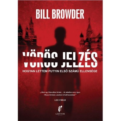 V&amp;ouml;r&amp;ouml;s jelz&amp;eacute;s - Hogyan lettem Putyin első sz&amp;aacute;m&amp;uacute; ellens&amp;eacute;ge - Bill Browder foto