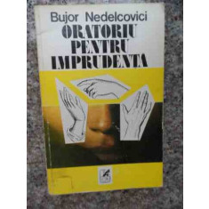 Oratoriu Pentru Imprudenta - Bujor Ndelcovici ,534347