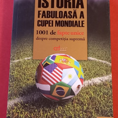 Carte fotbal - "ISTORIA FABULOASA A CUPEI MONDIALE" de Dan Vasile