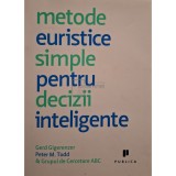 Gerd Gigerenzer - Metode euristice simple pentru decizii inteligente (Editia: 2009)