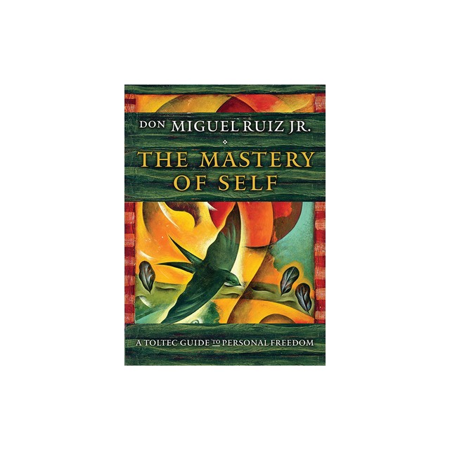 The Mastery of Self: A Toltec Guide to Personal Freedom