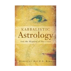 Kabbalistic Astrology: And the Meaning of Our Lives