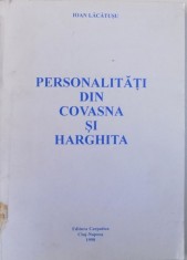 PERSONALITATI DIN COVASNA SI HARGHITA - FILE DE ISTORIE A ROMANILOR DIN SECUIME de IOAN LACATUSU , 1998