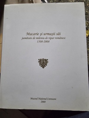 Macarie si urmasii sai. Jumatate de mileniu de tipar Romanesc 1508-2008 foto