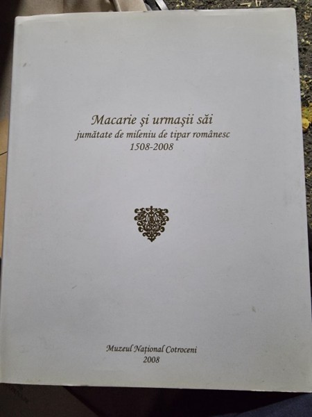 Macarie si urmasii sai. Jumatate de mileniu de tipar Romanesc 1508-2008