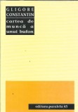 Cartea de munca a unui bufon, Gligore Constantin - Poezie, Editura Paralela 45, 2002, Brosata, 60 pagini