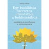 Egy buddhista szerzetes &uacute;tmutat&oacute;ja a boldogs&aacute;ghoz - Medit&aacute;ci&oacute; &eacute;s mindfulness a mindennapokra - Gelong Thubten