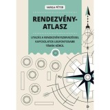 Rendezv&eacute;nyatlasz - Utaz&aacute;s a rendezv&eacute;nyszervez&eacute;ssel kapcsolatos legfontosabb t&eacute;m&aacute;k k&ouml;r&uuml;l - Varga P&eacute;ter