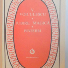 IUBIRE MAGICA , POVESTIRI de V. VOICULESCU , 1984
