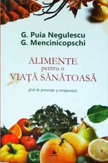 George Puia Negulescu - Alimente pentru o viata sanatoasa. Ghid de preventie si