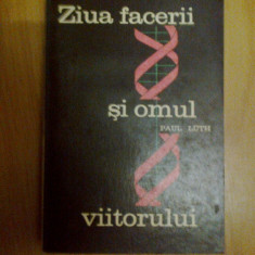 e1 PAUL LUTH - ZIUA FACERII SI OMUL VIITORULUI