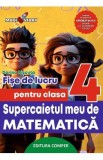 Supercaietul meu de matematica - Clasa 4 - Fise de lucru - Dorina Riscuta
