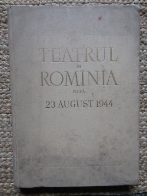 Teatrul in Romania dupa 23 august 1944 - G. Oprescu// 1959 foto
