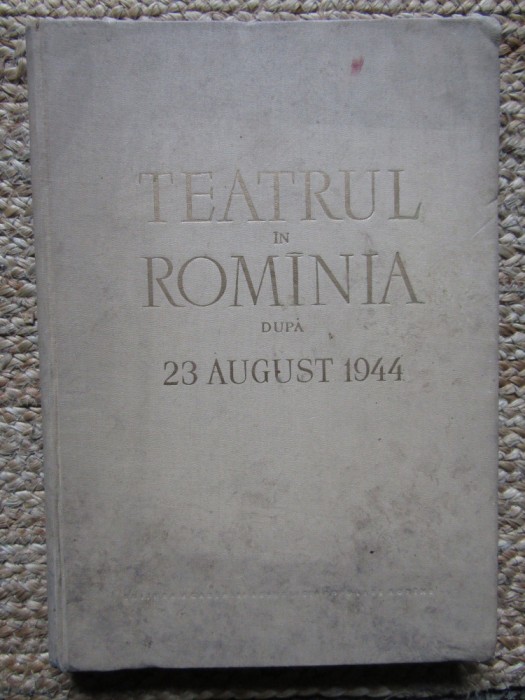 Teatrul in Romania dupa 23 august 1944 - G. Oprescu// 1959