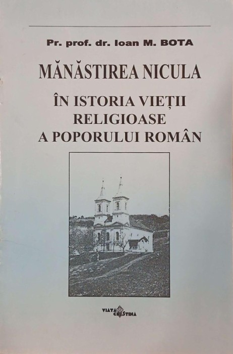 Manastirea Nicula. In istoria vietii religioase a poporului roman - Pr. prof. dr. Ioan M. Bota
