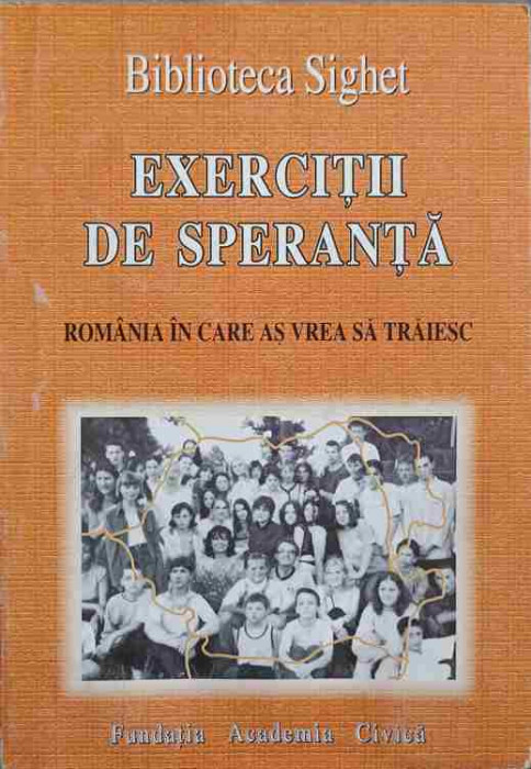 BIBLIOTECA SIGHET. EXERCITII DE SPERANTA. ROMANIA IN CARE AS VREA SA TRAIESC-EDITOR ROMULUS RUSAN, POSTFATA ANA