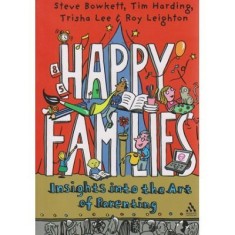 Happy families, insights into the Art of Parenting - Steve Bowkett, Tim Harding, Trisha Lee, Roy Leighton