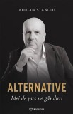 Alternative. Idei de pus pe ganduri - Adrian Stanciu - Editura Bookzone