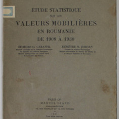 ETUDE STATISTIQUE SUR LES VALEURS MOBILIERES EN ROUMANIE DE 1908 A 1930 par GEORGES G. CARANFIL et DEMETRE N. JORDAN , 1931