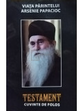 Danion Vasile - Viata Parintelui Arsenie Papacioc - Testament. Cuvinte de folos (editia 2014)