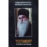 Danion Vasile - Viata Parintelui Arsenie Papacioc - Testament. Cuvinte de folos (Editia: 2014)