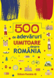 500 de adevăruri uimitoare despre Rom&acirc;nia - Paperback brosat - Paralela 45