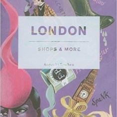 LONDON. SHOPS & MORE - ANGELIKA TASCHEN (CARTE IN LIMBA ENGLEZA)