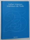 INDIAN INTERIORS / INTERIEURS DE L &#039; INDE by SUNIL SETHI , photos DEIDI VON SCHAEWEN , EDITIE BILINGVA ENGLEZA - FRANCEZA , 2009