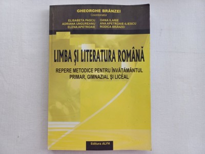 LIMBA SI LITERATURA ROM&amp;Acirc;NĂ - REPERE METODICE PENTRU INVATAMANTUL PRIMAR, GIMNAZIAL SI LICEAL foto