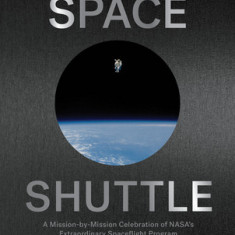 The Art of the Space Shuttle: Extraordinary Images That Tell the Story of Nasa's 140 Flights