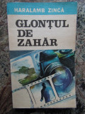 HARALAMB ZINCA - GLONTUL DE ZAHAR
