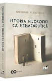 Istoria filosofiei ca hermeneutica - Gheorghe Vladutescu