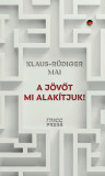 A j&ouml;vőt mi alak&iacute;tjuk! - Klaus-R&uuml;diger Mai