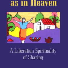 On Earth as in Heaven: A Liberation Spirituality of Sharing